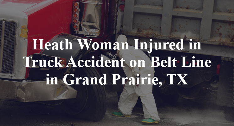 Heath Woman Injured in Truck Accident on Belt Line in Grand Prairie, TX