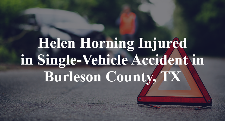 Helen Horning Injured in Single-Vehicle Accident in Burleson County, TX