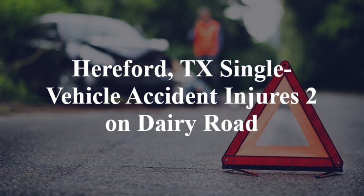 Hereford, TX Single-Vehicle Accident Injures 2 on Dairy Road