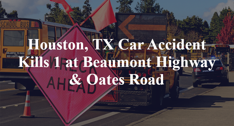 Houston, TX Car Accident Kills 1 at Beaumont Hwy & Oates Road