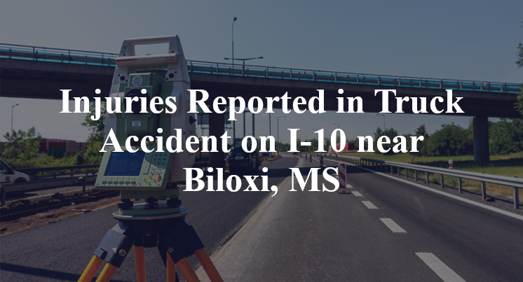 Injuries Reported in Truck Accident on I-10 near Biloxi, MS