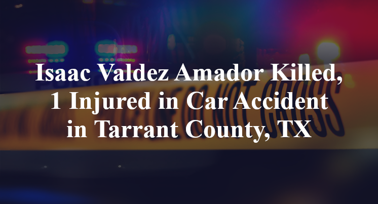 Isaac Valdez Amador Killed, 1 Injured in Car Accident in Tarrant County, TX