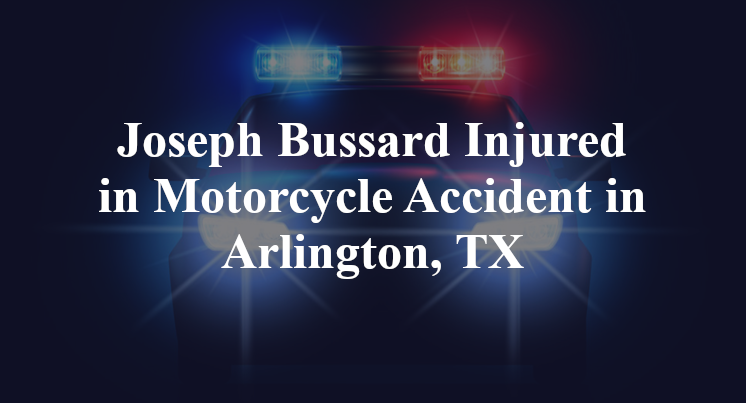 Joseph Bussard Injured in Motorcycle Accident in Arlington, TX