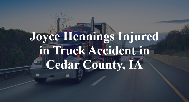 Joyce Hennings Injured in Truck Accident in Cedar County, IA