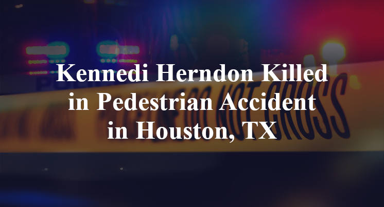 Kennedi Herndon Killed in Pedestrian Accident in Houston, TX