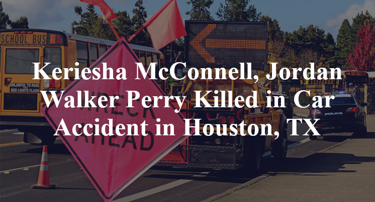 Keriesha McConnell, Jordan Walker Perry Killed in Car Accident in Houston, TX