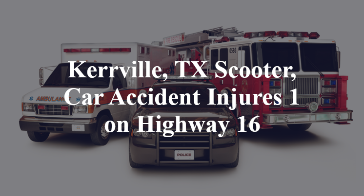 Kerrville, TX Scooter, Car Accident Injures 1 on Highway 16