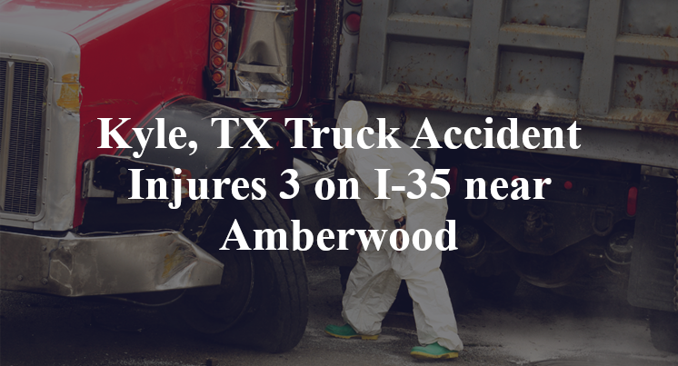 Kyle, TX Truck Accident Injures 3 on I-35 near Amberwood