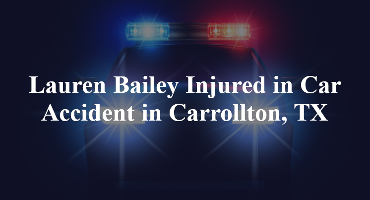 Lauren Bailey Injured in Car Accident in Carrollton, TX