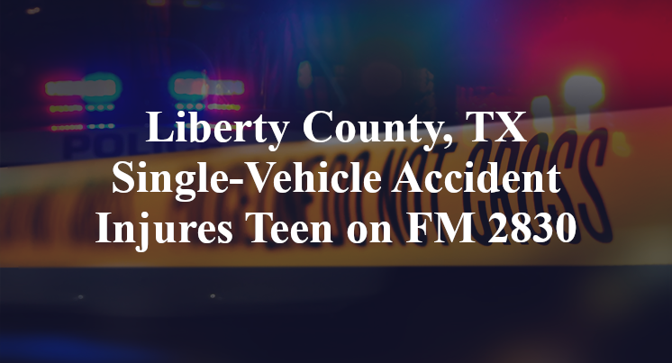 Liberty County, TX Single-Vehicle Accident Injures Teen on FM 2830