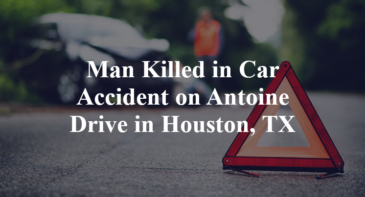 Man Killed in Car Accident on Antoine Drive in Houston, TX