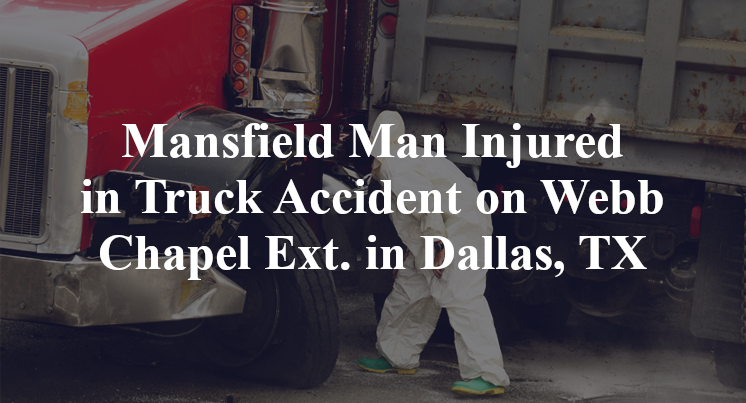 Mansfield Man Injured in Truck Accident on Webb Chapel Ext. in Dallas, TX