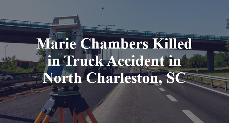 Marie Chambers Killed in Truck Accident in North Charleston, SC