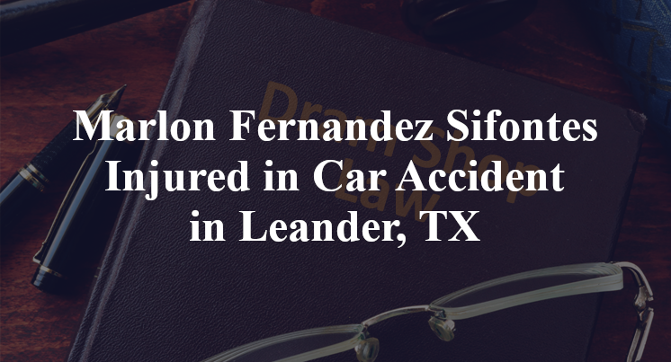 Marlon Fernandez Sifontes Injured in Car Accident in Leander, TX