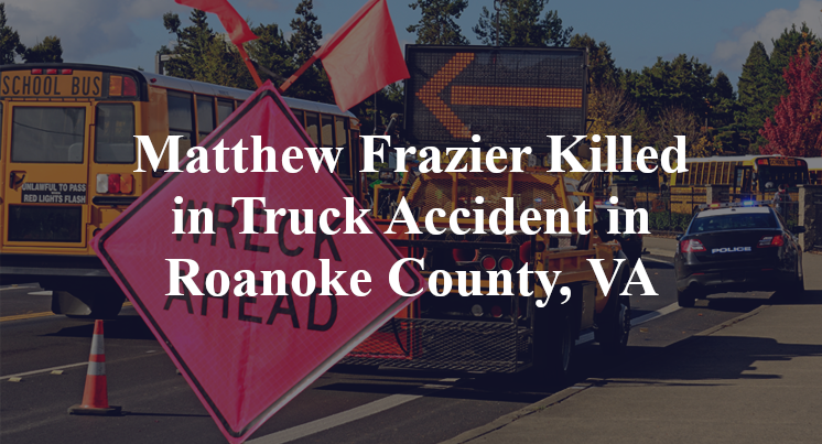 Matthew Frazier Killed in Truck Accident in Roanoke County, VA