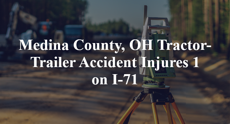 Medina County, OH Tractor-Trailer Accident Injures 1 on I-71