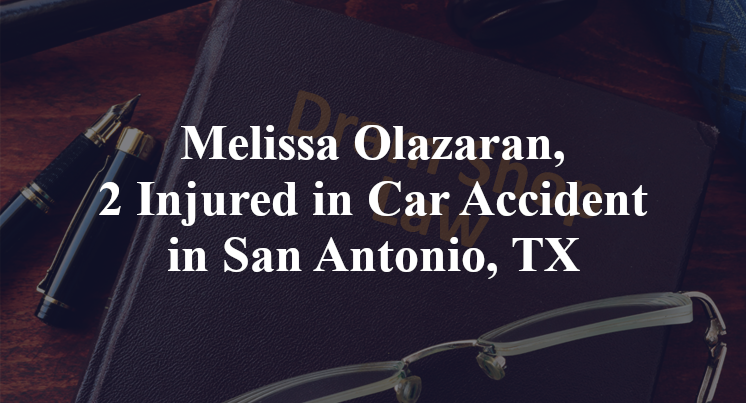 Melissa Olazaran, 2 Injured in Car Accident in San Antonio, TX