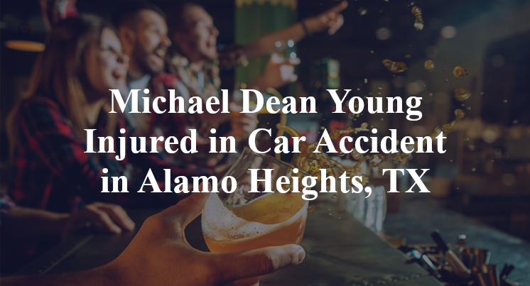 Michael Dean Young Injured in Car Accident in Alamo Heights, TX