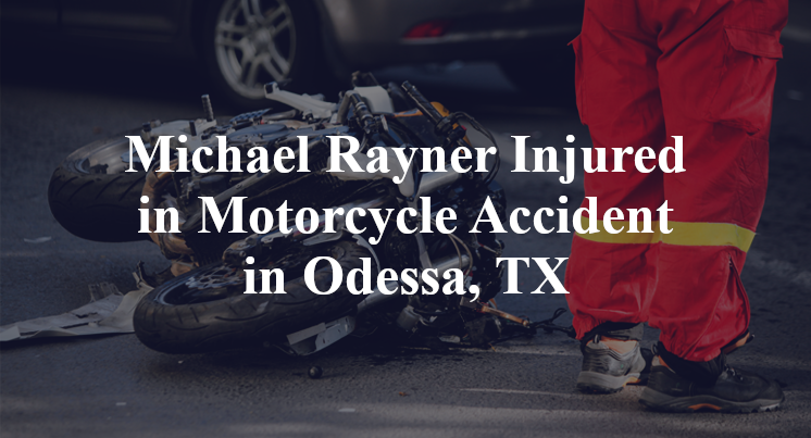 Michael Rayner Injured in Motorcycle Accident in Odessa, TX