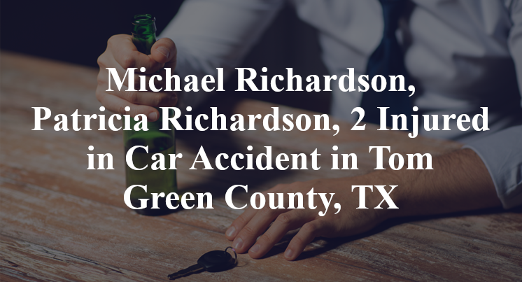 Michael Richardson, Patricia Richardson, 2 Injured in Car Accident in Tom Green County, TX