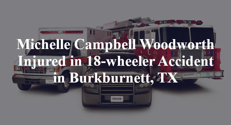Michelle Campbell Woodworth Injured in 18-wheeler Accident in Burkburnett, TX