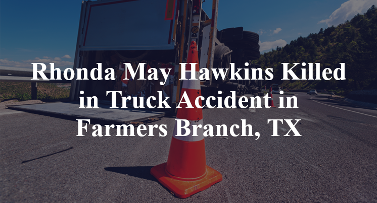 Rhonda May Hawkins Killed in Truck Accident in Farmers Branch, TX