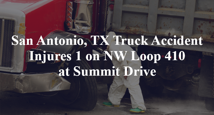 San Antonio, TX Truck Accident Injures 1 on NW Loop 410 at Summit