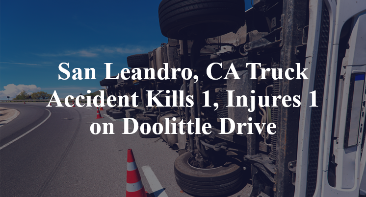 San Leandro, CA Truck Accident Kills 1, Injures 1 on Doolittle Drive