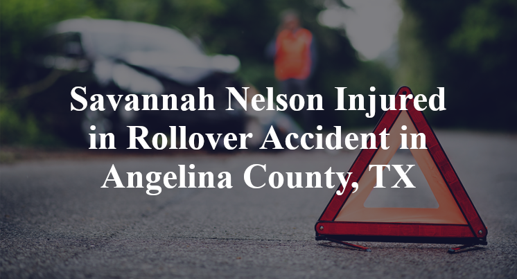 Savannah Nelson Injured in Rollover Accident in Angelina County, TX