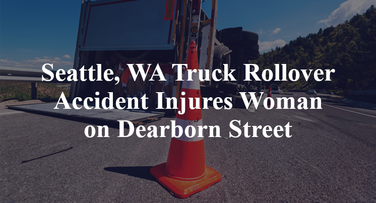 Seattle, WA Truck Rollover Accident Injures Woman on Dearborn Street