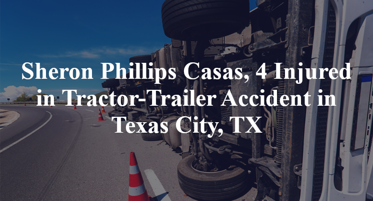 Sheron Phillips Casas, 4 Injured in Tractor-Trailer Accident in Texas City, TX