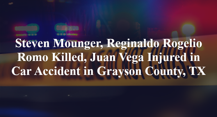 Steven James Mounger, Reginaldo Rogelio Romo Killed, Juan Vega Injured in Car Accident in Grayson County, TX