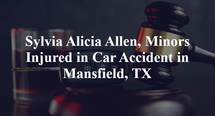 Sylvia Alicia Allen, Minors Injured in Car Accident in Mansfield, TX