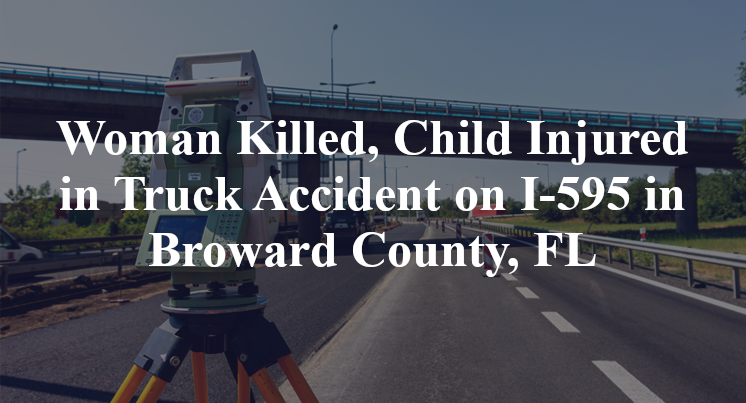 Woman Killed, Child Injured in Truck Accident on I-595 in Broward County, FL