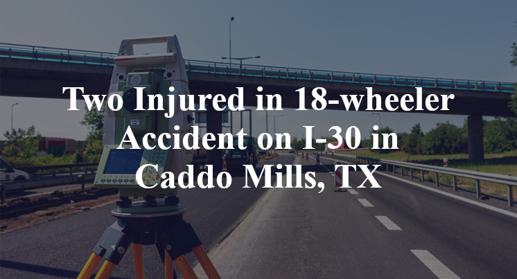 Two Injured in 18-wheeler Accident on I-30 in Caddo Mills, TX