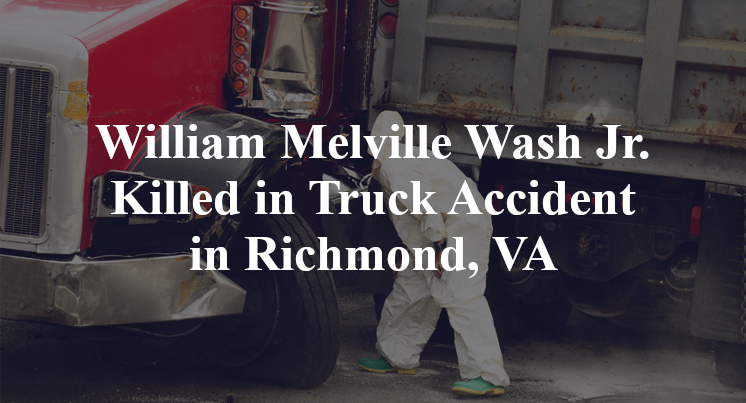 William Melville Wash Jr. Killed in Truck Accident in Richmond, VA