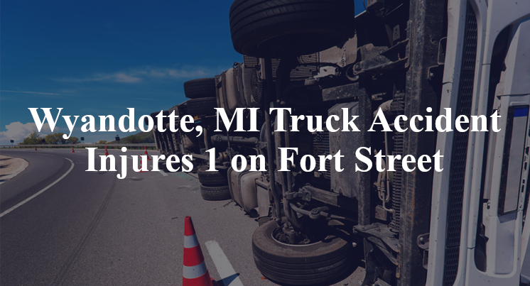 Wyandotte, MI Truck Accident Injures 1 on Fort Street