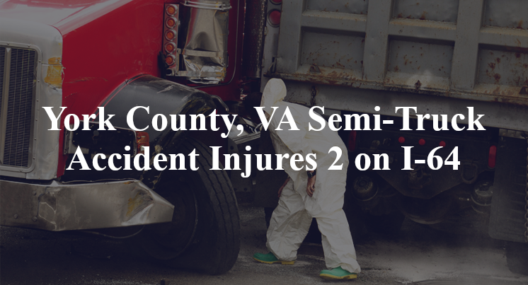 York County, VA Semi-Truck Accident Injures 2 on I-64