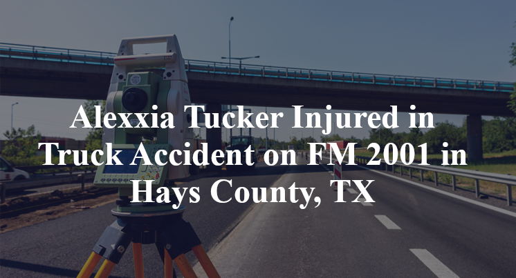 Alexxia Tucker Injured in Truck Accident on FM 2001 in Hays County, TX