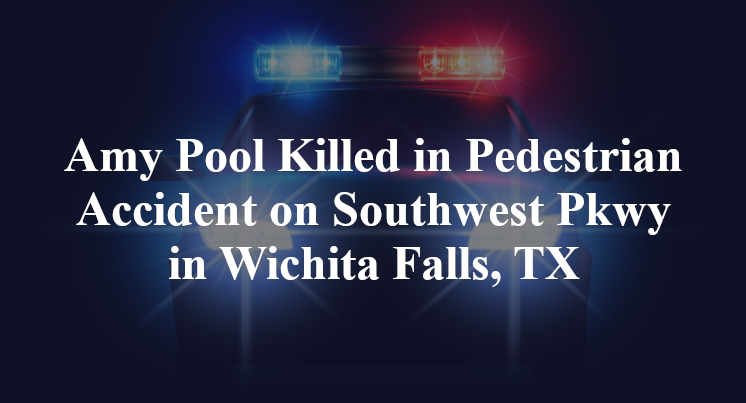 Amy Pool Killed in Pedestrian Accident on Southwest Pkwy in Wichita Falls, TX
