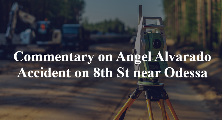 Commentary on Angel Alvarado Accident on 8th St near Odessa