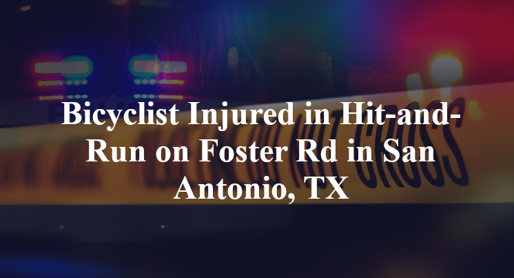 Bicyclist Injured in Hit-and-Run on Foster Rd in San Antonio, TX