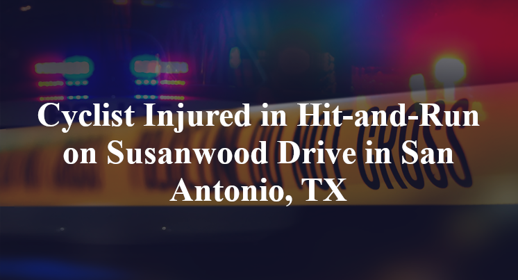 Cyclist Injured in Hit-and-Run on Susanwood Drive in San Antonio, TX