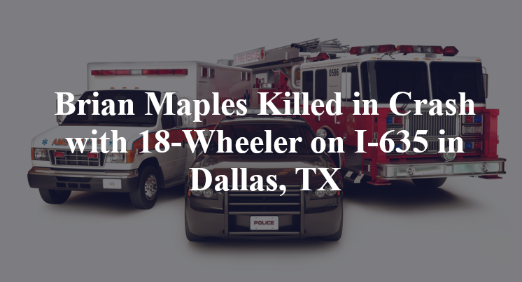 Brian Maples Killed in Crash with 18-Wheeler on I-635 in Dallas, TX