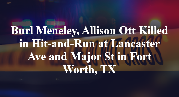 Burl Meneley, Allison Ott Killed in Hit-and-Run at Lancaster Ave and Major St in Fort Worth, TX