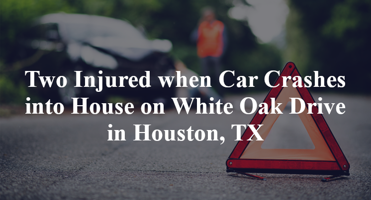 Two Injured when Car Crashes into House on White Oak Drive in Houston, TX