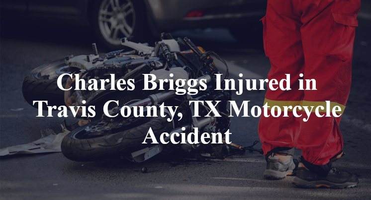 Charles Briggs Injured in Motorcycle Crash on Cashell Wood Drive in Travis County, TX