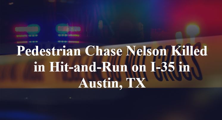 Pedestrian Chase Nelson Killed in Hit-and-Run on I-35 in Austin, TX