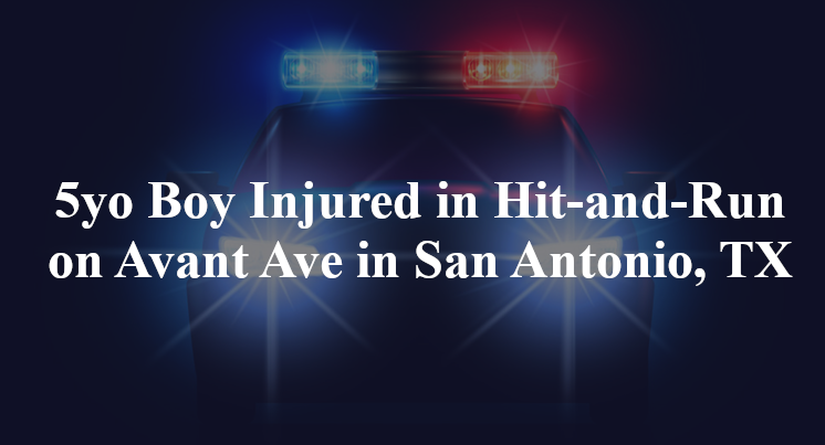 5yo Boy Injured in Hit-and-Run on Avant Ave in San Antonio, TX