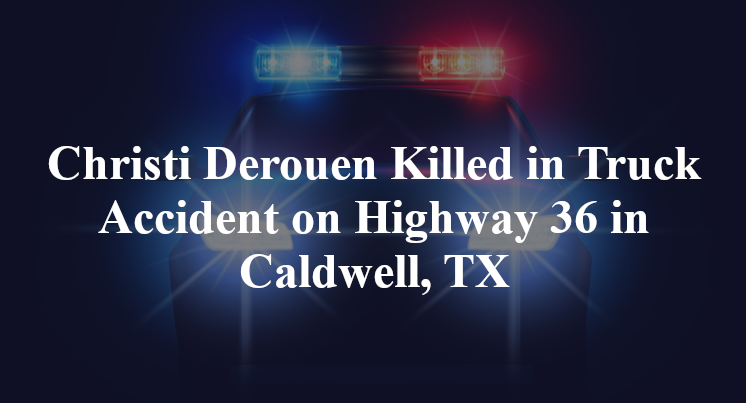 Christi Derouen Killed in Truck Accident on Highway 36 in Caldwell, TX